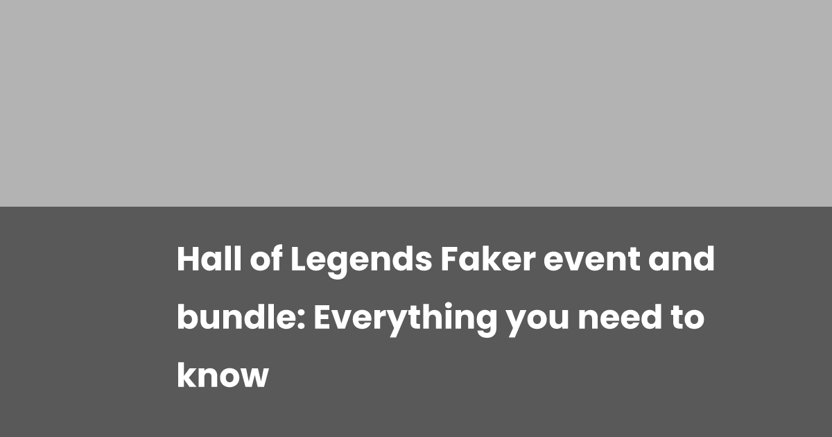 Hall of Legends Faker event and bundle: Everything you need to know ...